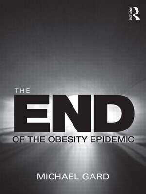 The End of the Obesity Epidemic de Michael Gard