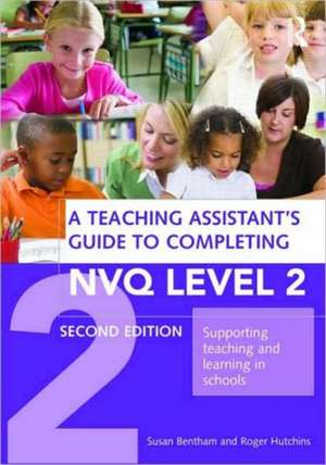 A Teaching Assistant's Guide to Completing NVQ Level 2: Supporting Teaching and Learning in Schools de Susan Bentham