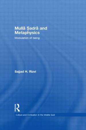 Mulla Sadra and Metaphysics: Modulation of Being de Sajjad H. Rizvi