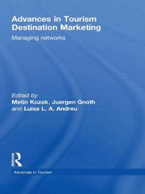 Advances in Tourism Destination Marketing: Managing Networks de Metin Kozak