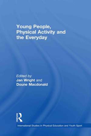 Young People, Physical Activity and the Everyday de Jan Wright