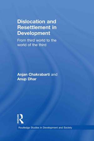 Dislocation and Resettlement in Development: From Third World to the World of the Third de Anjan Chakrabarti