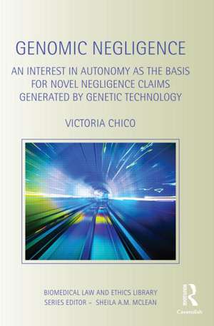 Genomic Negligence: An Interest in Autonomy as the Basis for Novel Negligence Claims Generated by Genetic Technology de Victoria Chico