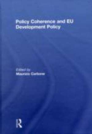 Policy Coherence and EU Development Policy de Maurizio Carbone