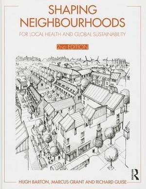 Shaping Neighbourhoods: For Local Health and Global Sustainability de Hugh Barton