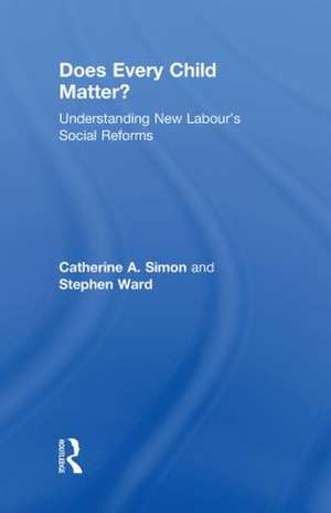 Does Every Child Matter?: Understanding New Labour's Social Reforms de Catherine A. Simon