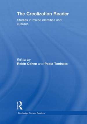 The Creolization Reader: Studies in Mixed Identities and Cultures de Robin Cohen