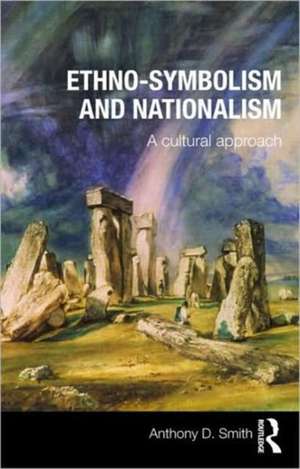 Ethno-symbolism and Nationalism: A Cultural Approach de Anthony D. Smith