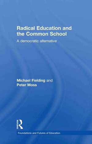 Radical Education and the Common School: A Democratic Alternative de Michael Fielding