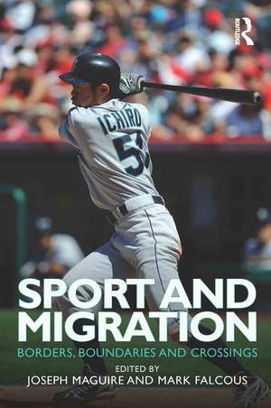 Sport and Migration: Borders, Boundaries and Crossings de Joseph Maguire