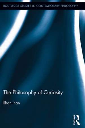 The Philosophy of Curiosity de Ilhan Inan