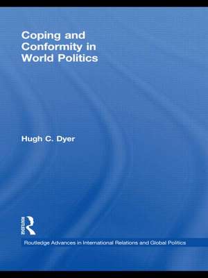 Coping and Conformity in World Politics de Hugh C. Dyer