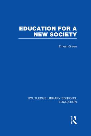 Education For A New Society (RLE Edu L Sociology of Education) de Ernest Green