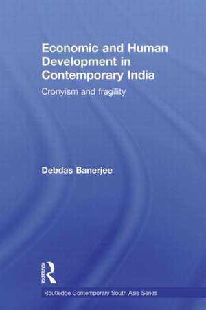 Economic and Human Development in Contemporary India: Cronyism and Fragility de Debdas Banerjee