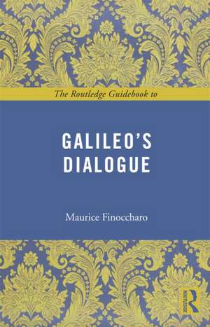 The Routledge Guidebook to Galileo's Dialogue de Maurice A. Finocchiaro