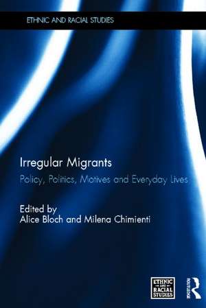 Irregular Migrants: Policy, Politics, Motives and Everyday Lives de Alice Bloch