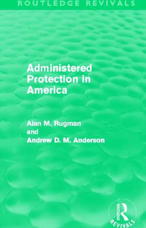 Administered Protection in America (Routledge Revivals) de Alan Rugman