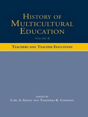 History of Multicultural Education Volume 6: Teachers and Teacher Education de Carl A. Grant