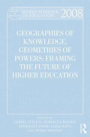 World Yearbook of Education 2008: Geographies of Knowledge, Geometries of Power: Framing the Future of Higher Education de Debbie Epstein