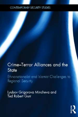 Crime-Terror Alliances and the State: Ethnonationalist and Islamist Challenges to Regional Security de Lyubov Mincheva