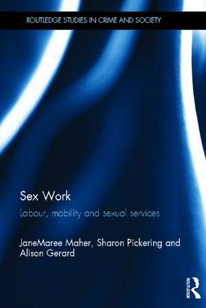 Sex Work: Labour, Mobility and Sexual Services de JaneMaree Maher