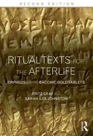 Ritual Texts for the Afterlife: Orpheus and the Bacchic Gold Tablets de Fritz Graf