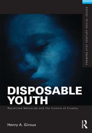 Disposable Youth: Racialized Memories, and the Culture of Cruelty de Henry A. Giroux