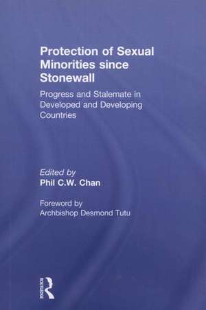 Protection of Sexual Minorities since Stonewall: Progress and Stalemate in Developed and Developing Countries de Phil C.W. Chan