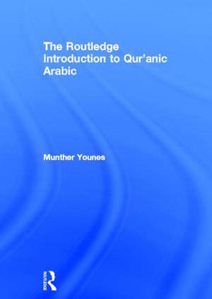 The Routledge Introduction to Qur'anic Arabic de Munther Younes