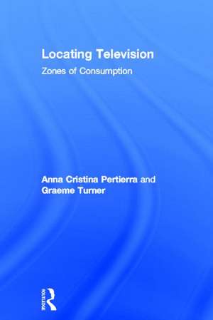 Locating Television: Zones of Consumption de Anna Cristina Pertierra