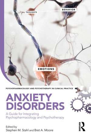 Anxiety Disorders: A Guide for Integrating Psychopharmacology and Psychotherapy de Stephen M. Stahl