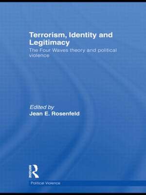 Terrorism, Identity and Legitimacy: The Four Waves theory and political violence de Jean E. Rosenfeld