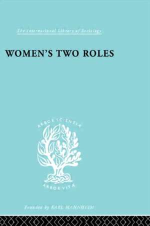 Women's Two Roles: Home and Work de Viola Klein