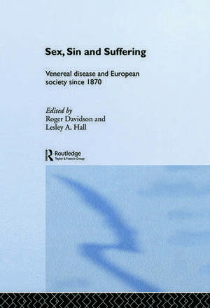 Sex, Sin and Suffering: Venereal Disease and European Society since 1870 de Roger Davidson