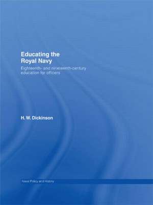 Educating the Royal Navy: 18th and 19th Century Education for Officers de Harry W. Dickinson