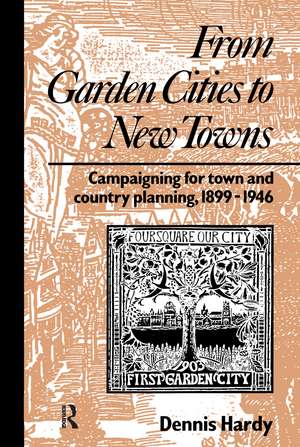 From Garden Cities to New Towns: Campaigning for Town and Country Planning 1899-1946 de Dennis Hardy