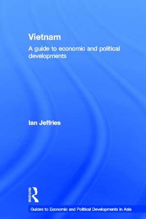 Vietnam: A Guide to Economic and Political Developments de Ian Jeffries