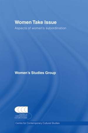 Women Take Issue: Aspects of Women's Subordination de CCCS