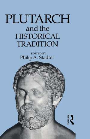 Plutarch and the Historical Tradition de Philip A. Stadter