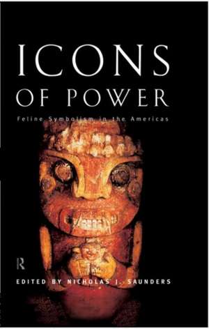 Icons of Power: Feline Symbolism in the Americas de Nicholas J. Saunders