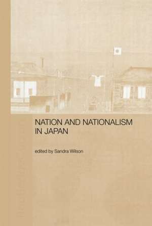 Nation and Nationalism in Japan de Sandra Wilson