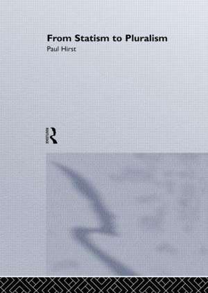 From Statism To Pluralism: Democracy, Civil Society And Global Politics de Paul Hirst