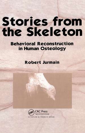 Stories from the Skeleton: Behavioral Reconstruction in Human Osteology de Robert Jurmain