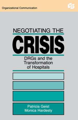 Negotiating the Crisis: Drgs and the Transformation of Hospitals de Patricia Geist