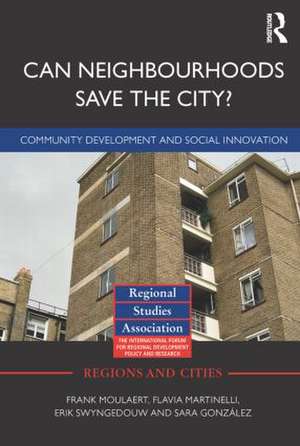 Can Neighbourhoods Save the City?: Community Development and Social Innovation de Frank Moulaert