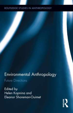 Environmental Anthropology: Future Directions de Helen Kopnina