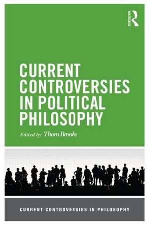 Current Controversies in Political Philosophy de Thom Brooks