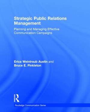 Strategic Public Relations Management: Planning and Managing Effective Communication Campaigns de Erica Weintraub Austin