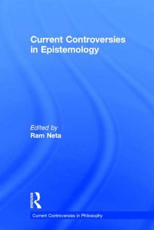 Current Controversies in Epistemology de Ram Neta