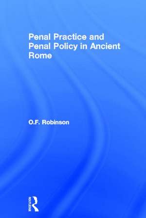 Penal Practice and Penal Policy in Ancient Rome de O. F. Robinson